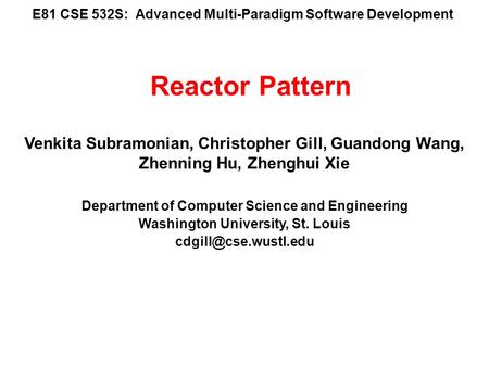 E81 CSE 532S: Advanced Multi-Paradigm Software Development Venkita Subramonian, Christopher Gill, Guandong Wang, Zhenning Hu, Zhenghui Xie Department of.