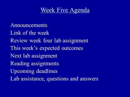 Week Five Agenda Announcements Link of the week Review week four lab assignment This week’s expected outcomes Next lab assignment Reading assignments Upcoming.