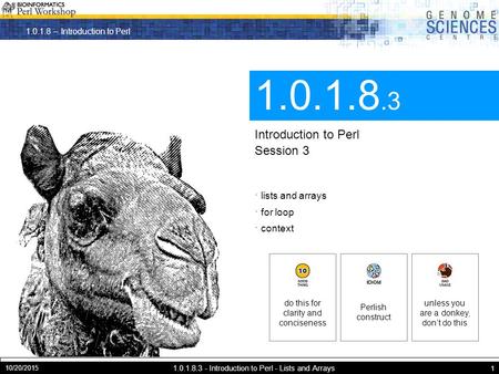1.0.1.8 – Introduction to Perl 10/20/2015 1.0.1.8.3 - Introduction to Perl - Lists and Arrays 1 1.0.1.8.3 Introduction to Perl Session 3 · lists and arrays.