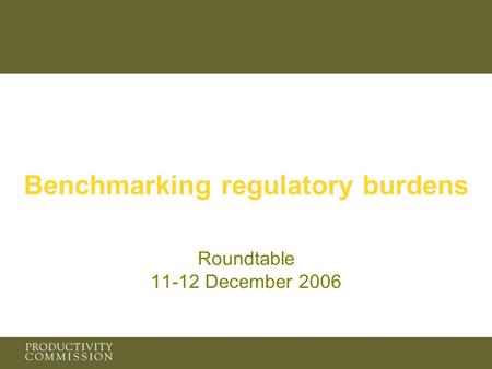 Benchmarking regulatory burdens Roundtable 11-12 December 2006.