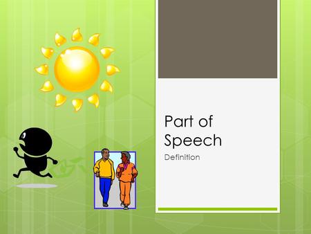 Part of Speech Definition. Examples  Identified part of speech in sentences  The only thing we have to fear is fear itself.