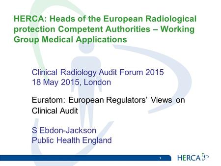 1 HERCA: Heads of the European Radiological protection Competent Authorities – Working Group Medical Applications Clinical Radiology Audit Forum 2015 18.