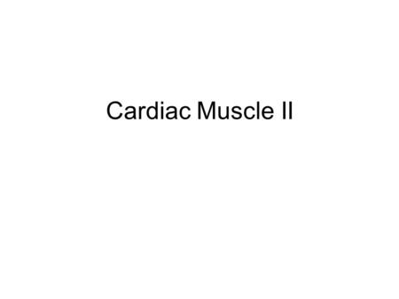 Cardiac Muscle II. Excitation-contraction coupling in the heart.