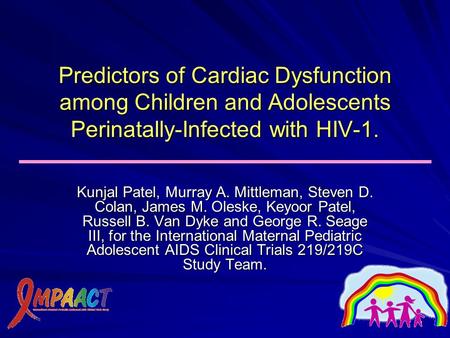 1 Predictors of Cardiac Dysfunction among Children and Adolescents Perinatally-Infected with HIV-1. Kunjal Patel, Murray A. Mittleman, Steven D. Colan,