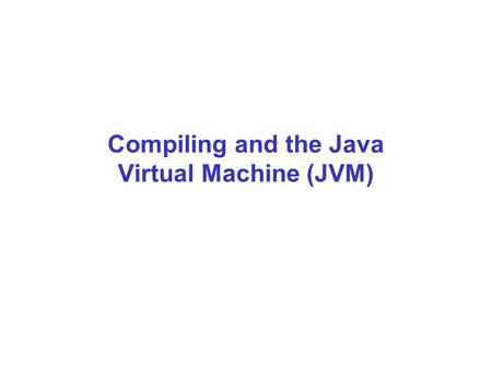 Compiling and the Java Virtual Machine (JVM). The syntax of Pseudocode is pretty loose –visual validation encourages a permissive approach –emphasized.