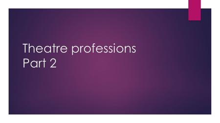 Theatre professions Part 2. Lighting Designer  Job Description: Visualizing the lighting for a theatrical production. Determining necessary equipment,