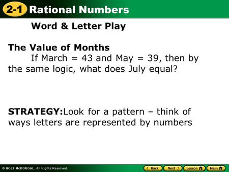 2-1 Rational Numbers Word & Letter Play The Value of Months If March = 43 and May = 39, then by the same logic, what does July equal? STRATEGY:Look for.