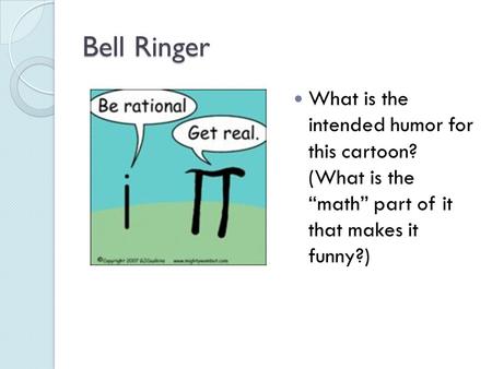 Bell Ringer What is the intended humor for this cartoon? (What is the “math” part of it that makes it funny?)