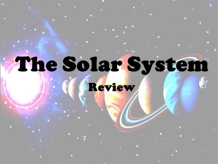 The Solar System Review. Question 1: Name the inner planets from closest to farthest from the sun.