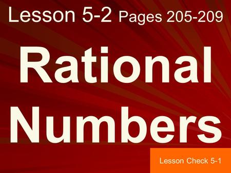 Lesson 5-2 Pages 205-209 Rational Numbers Lesson Check 5-1.