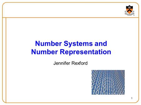 Number Systems and Number Representation Jennifer Rexford 1.