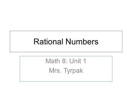 Rational Numbers Math 8: Unit 1 Mrs. Tyrpak.