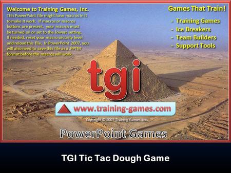 TGI Tic Tac Dough Game READ ME Do NOT delete or add slides in this game. Not all of the slides in this file will play during a slideshow. The first eight.