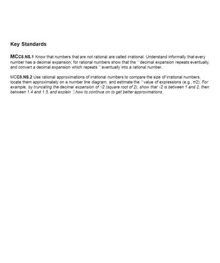 Key Standards MC C8.NS.1 Know that numbers that are not rational are called irrational. Understand informally that every number has a decimal expansion;