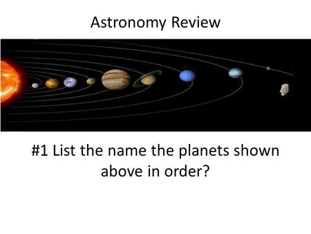 #1 List the name the planets shown above in order?