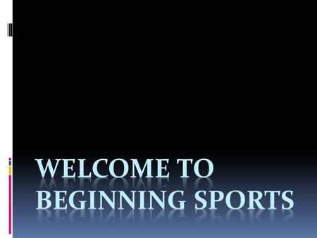 What we do…  Learn to play different sports—rules, skills  Learn how to get along  Learn the importance of fitness  Have fun.