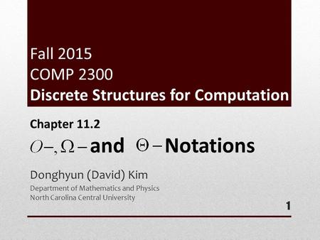 Fall 2015 COMP 2300 Discrete Structures for Computation Donghyun (David) Kim Department of Mathematics and Physics North Carolina Central University 1.