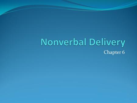 Chapter 6. Multi-channel Communications Combination of verbal and non-verbal channels Ex. President George H.W. Bush watch What was the effect? Consciously.