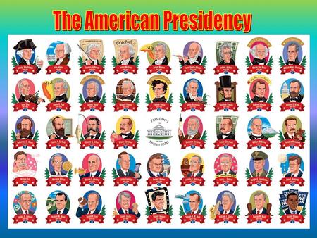 1. The President’s Roles -Chief of State -Chief Executive -Chief Administrator -Chief Diplomat -Commander in Chief -Chief Legislator -Chief of Party.