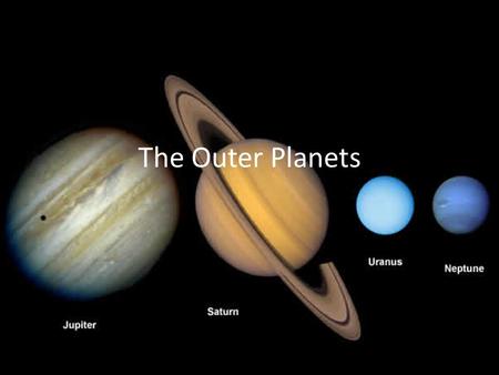 The Outer Planets. Jupiter Jupiter – fifth planet from the sun, largest in the solar system – Atmosphere – primarily hydrogen and helium Below atmosphere,