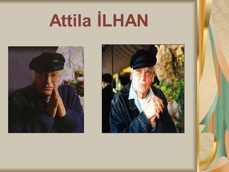 Attila İLHAN. When Attila İlhan started the adventure of writing novels, he was analyzing the city people and the closest historical period of Turkey.