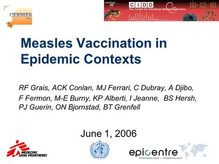 Measles Vaccination in Epidemic Contexts RF Grais, ACK Conlan, MJ Ferrari, C Dubray, A Djibo, F Fermon, M-E Burny, KP Alberti, I Jeanne, BS Hersh, PJ Guerin,