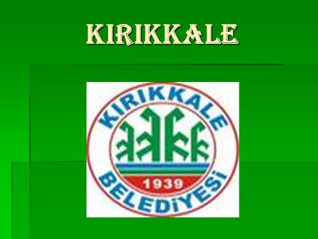 KIRIKKALE. A BRIEF SUMMARY OF KIRIKKALE WITH SOME PHOTOS.