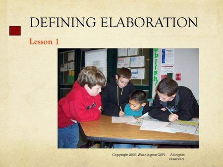 DEFINING ELABORATION Lesson 1 Copyright 2006 Washington OSPI. All rights reserved.