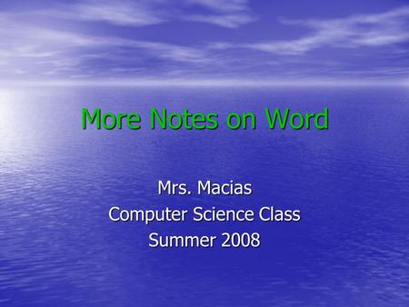 More Notes on Word Mrs. Macias Computer Science Class Summer 2008.