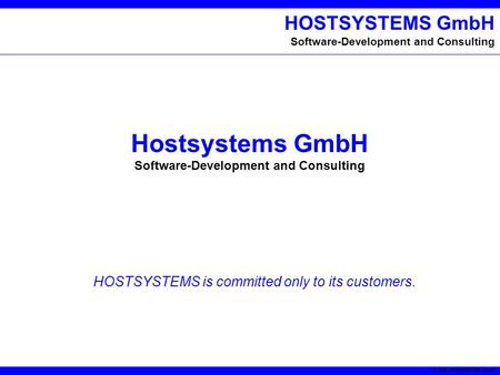 © 2002 HOSTSYSTEMS GmbH HOSTSYSTEMS GmbH Software-Development and Consulting Hostsystems GmbH Software-Development and Consulting HOSTSYSTEMS is committed.