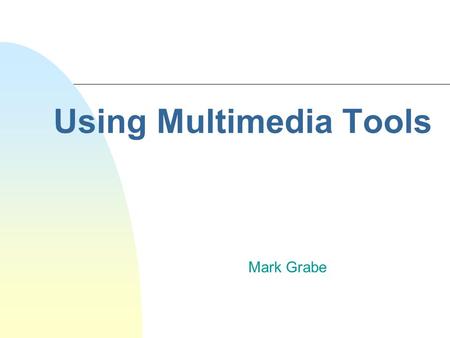 Using Multimedia Tools Mark Grabe. Copyright © Houghton Mifflin Company. All rights reserved.7-2 Classification of Student Projects n Embellished documents.