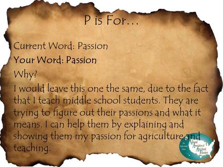 P is For… Current Word: Passion Your Word: Passion Why? I would leave this one the same, due to the fact that I teach middle school students. They are.