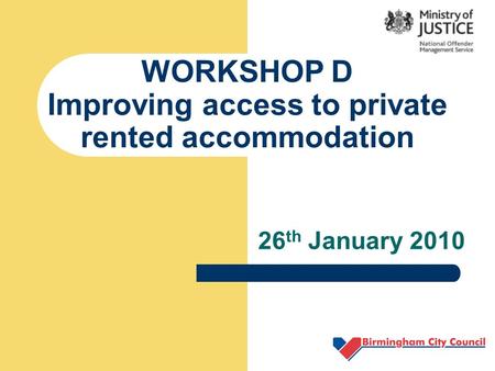 WORKSHOP D Improving access to private rented accommodation 26 th January 2010.