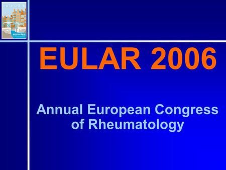 EULAR 2006 Annual European Congress of Rheumatology.