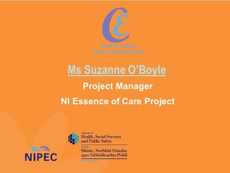 Ms Suzanne O’Boyle Project Manager NI Essence of Care Project.