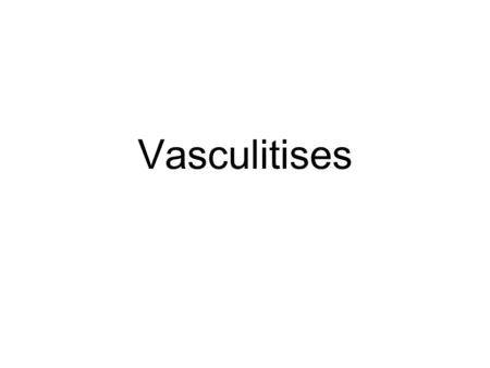 Vasculitises. Outline Basics Small groups Review.