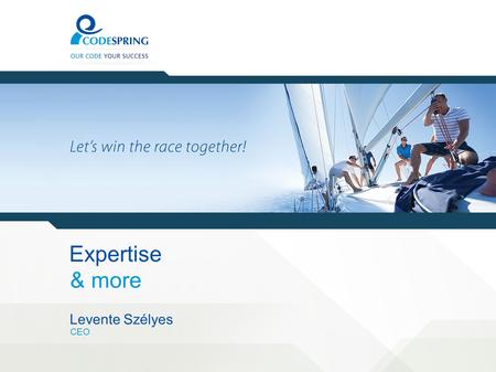 Expertise & more Levente Szélyes CEO. 2 The Company Software development & outsourcing 60 employees 16 years EURO 1.400.000,00 turnover.