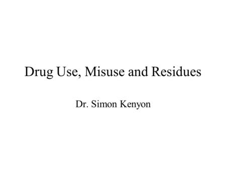 Drug Use, Misuse and Residues