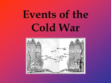 Events of the Cold War. Destalization Stalin died and new Soviet leader (Khrushchev) wanted to purge Russia of his memory.