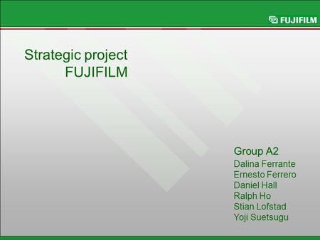 Strategic project FUJIFILM Group A2 Dalina Ferrante Ernesto Ferrero