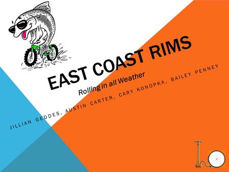 EAST COAST RIMS JILLIAN GEDDES, AUSTIN CARTER, CARY KONOPKA, BAILEY PENNEY Rolling in all Weather.