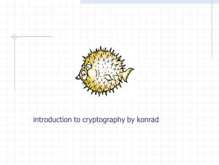 Introduction to cryptography by konrad. Introduction to cryptography Cryptography is the process of encrypting/decrypting data streams using some E(M)/D(M)