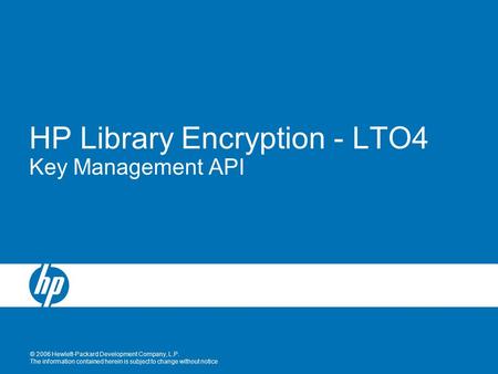 © 2006 Hewlett-Packard Development Company, L.P. The information contained herein is subject to change without notice HP Library Encryption - LTO4 Key.