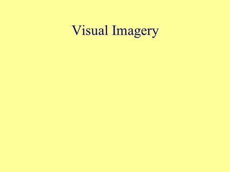 Visual Imagery. Visual imagery What is it? What’s it like? What’s it for?