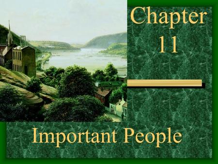 Chapter 11 Important People. recommended that a federal arsenal be built at Harpers Ferry George Washington.