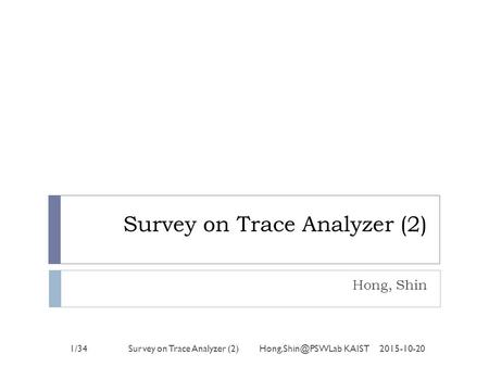 Survey on Trace Analyzer (2) Hong, Shin 2015-10-201/34Survey on Trace Analyzer (2) KAIST.