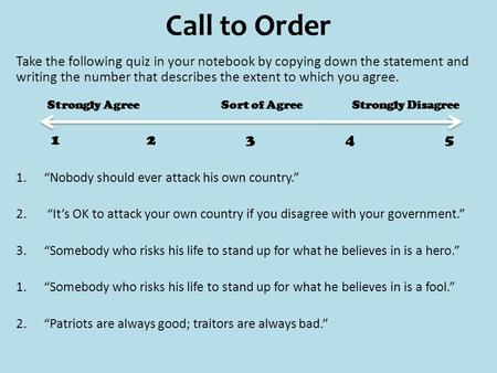 Call to Order Take the following quiz in your notebook by copying down the statement and writing the number that describes the extent to which you agree.