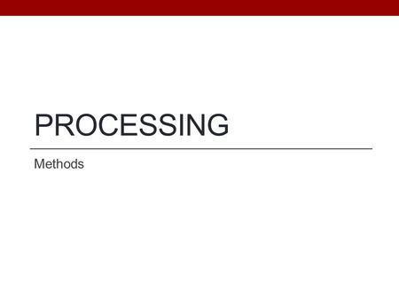 PROCESSING Methods. Objectives Be able to define methods that return values Be able to define methods that do not return values Be able to use random.