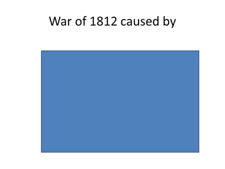 War of 1812 caused by. War of 1812 CREATED Nationalism Patriotism Market Economy Industrialism Manifest Destiny (which opens the wounds of slavery. Reform(ism)