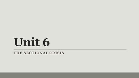 Unit 6 THE SECTIONAL CRISIS. The Problem of Slavery in the Mexican Cession  Slavery traditionally kept out of politics  Congressional power over slavery.